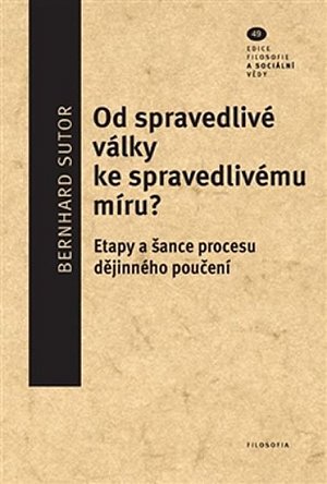 Od spravedlivé války ke spravedlivému míru? - Etapy a šance procesu dějinného poučení