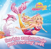 Barbie - Příběh mořské panny 2 - Barbie zachraňuje podmořský svět