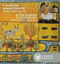 V zahradě Sennedžemově / In the Garden of Sennedjem - Jaroslav Černý. Egyptolog