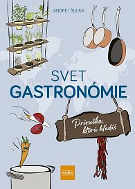 Svet gastronómie: Príručka, ktorú hľadáš (slovensky)
