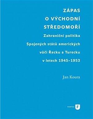 Zápas o východní Středomoří - Zahraniční politika Spojených států amerických vůči Řecku a Turecku v letech 1945-1953