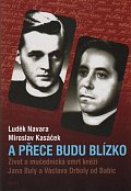 A přece budu blízko - Život a mučednická smrt páterů Jana Buly a Václava Drboly od Babic