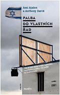 Palba do vlastních řad - Jak se stal Izrael svým nejhorším nepřítelem a jakou má naději na budoucnost