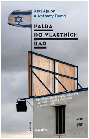 Palba do vlastních řad - Jak se stal Izrael svým nejhorším nepřítelem a jakou má naději na budoucnost