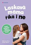 Laskavá máma říká i ne - Umění láskyplné výchovy s nastavením hranic