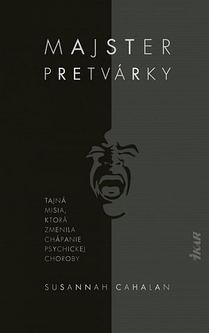 Majster pretvárky - Tajná misia, ktorá zmenila chápanie psychickej choroby (slovensky)