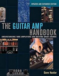 The Guitar Amp Handbook: Understanding Tube Amplifiers and Getting Great Sounds