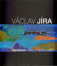 Václav Jíra - Recyklace minulosti i přítomnosti