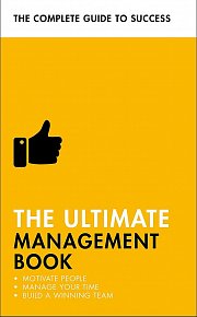 The Ultimate Management Book: Motivate People, Manage Your Time, Build a Winning Team