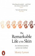 The Remarkable Life of the Skin : An intimate journey across our surface