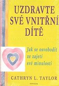 Uzdravte své vnitřní dítě - Jak se osvobodit ze zajetí své minulosti