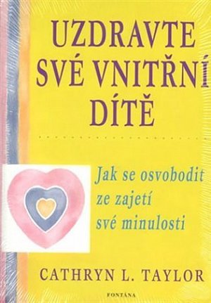 Uzdravte své vnitřní dítě - Jak se osvobodit ze zajetí své minulosti