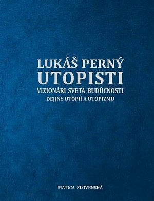 Utopisti. Vizionári sveta budúcnosti. Dejiny utopizmu a utópií
