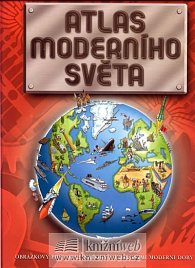 Atlas moderního světa - Obrázkový průvodce národy a událostmi moderní doby