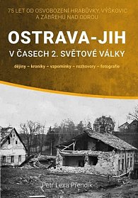 Ostrava-Jih v časech 2. světové války / dějiny, kroniky, vzpomínky, rozhovory, fotografie