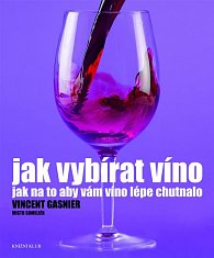 Jak vybírat víno - Jak na to, aby vám víno lépe chutnalo