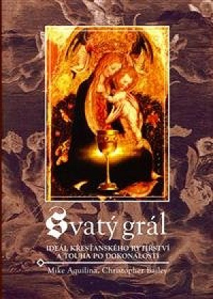 Svatý Grál - Ideál křesťanského rytířství a touha po dokanalosti