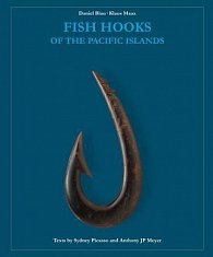 Fish Hooks of the Pacific Islands : A Pictorial Guide to the Fish Hooks from the Peoples of the Pacific Islands