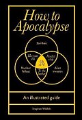 How to Apocalypse: An illustrated guide