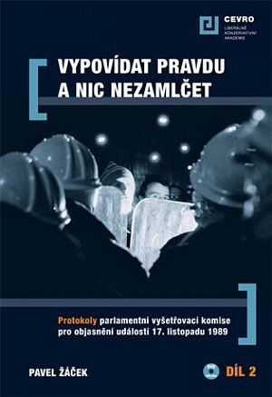 Vypovídat pravdu a nic nezamlčet 2. - Protokoly parlamentní vyšetřovací komise pro objasnění událostí 17. listopadu 1989