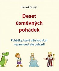 Deset úsměvných pohádek - Pohádky, které dětskou nezarmoutí, ale pohladí