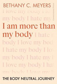 I Am More Than My Body: The Body Neutral Journey