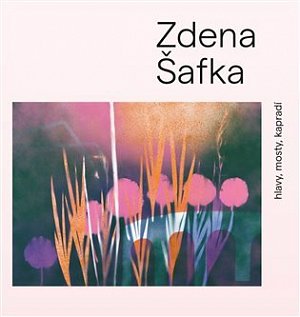 Zdena Šafka - hlavy, mosty, kapradí