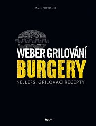Weber grilování: Burgery - Nejlepší grilovací recepty