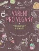 Vaření pro vegany - 100 báječných receptů na celý den