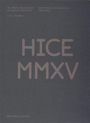 HICE MMXV - 22. mikulovské výtvarné sympozium "dílna" 2015