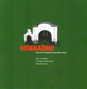 Rozkulačeno! - Půlstoletí perzekuce selského stavu