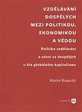 Vzdělávání dospělých mezi politikou, ekonomikou a vědou - Politika vzdělávání a učení se dospělých v éře globálního kapitalismu