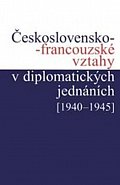 Československo-francouzské vztahy v diplomatických jednáních (1940 - 1945)