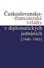 Československo-francouzské vztahy v diplomatických jednáních 1940-1945