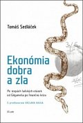 Ekonómia dobra a zla - Po stopách ľudských otázok od Gilgameša po fi nančnú krízu
