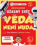 Objevujeme úžasný svět Věda není nuda - Nové vědomosti zábavnou formou