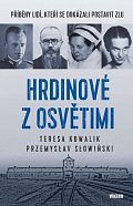 Hrdinové z Osvětimi - Příběhy lidí, kteří se dokázali postavit zlu