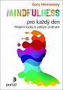 Mindfulness pro každý den: Malými kroky k velkým změnám