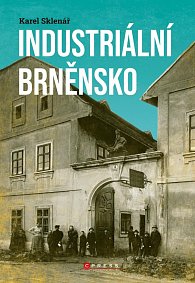 Industriální Brněnsko - Fascinující část našeho kulturního dědictví, 1.  vydání