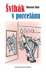 Švihák v porcelánu - Čím jsem byl, tím jsem byl rád