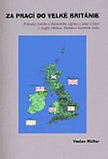 Za prací do Velké Británie - Průvodce českého a slovenského zájemce o práci a život v Anglii, Walesu, Skotsku a Severním Irsku