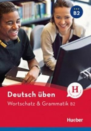 deutsch üben: Wortschatz & Grammatik B2