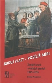 Buduj vlast - posílíš mír! - Ženské hnutí v českých zemích 1945–1955
