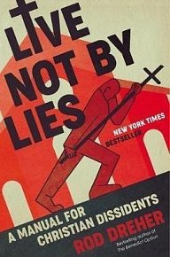 Live Not by Lies : A Manual for Christian Dissidents