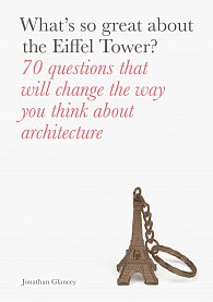 What's So Great About the Eiffel Tower? 70 Questions That Will Change the Way You Think About Architecture