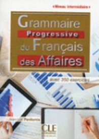 Grammaire progressive du francais des affaires: Intermédiaire avec 350 exercices