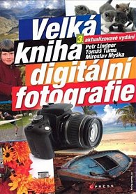 Velká kniha digitální fotografie - 3. aktualizované vydání