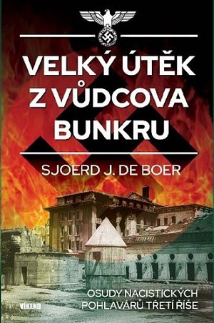 Velký útěk z Vůdcova bunkru - Osudy nacistických pohlavárů třetí říše