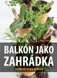 Balkón jako zahrádka - Zdravé pěstování ve městě