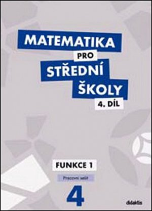 Matematika pro SŠ 4.díl - Pracovní sešit / Funkce 1
